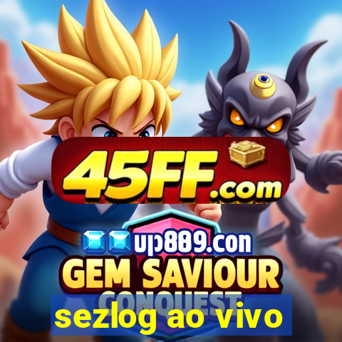 sezlog ao vivo